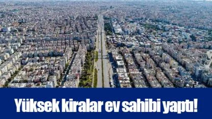 Yüksek kiralar ev sahibi yaptı!