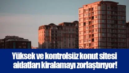 Yüksek ve kontrolsüz konut sitesi aidatları kiralamayı zorlaştırıyor!