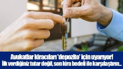 Avukatlar kiracıları 'depozito' için uyarıyor!  İlk verdiğiniz tutar değil, son kira bedeli ile karşılaştırın...