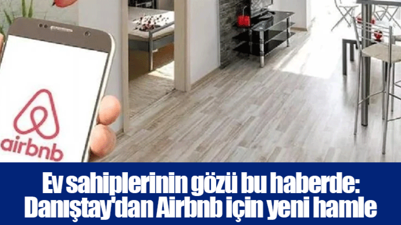 Ev sahiplerinin gözü bu haberde: Danıştay'dan Airbnb için yeni hamle