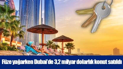 Füze yağarken Dubai’de 3,2 milyar dolarlık konut satıldı