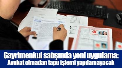 Gayrimenkul satışında yeni uygulama: Avukat olmadan tapu işlemi yapılamayacak