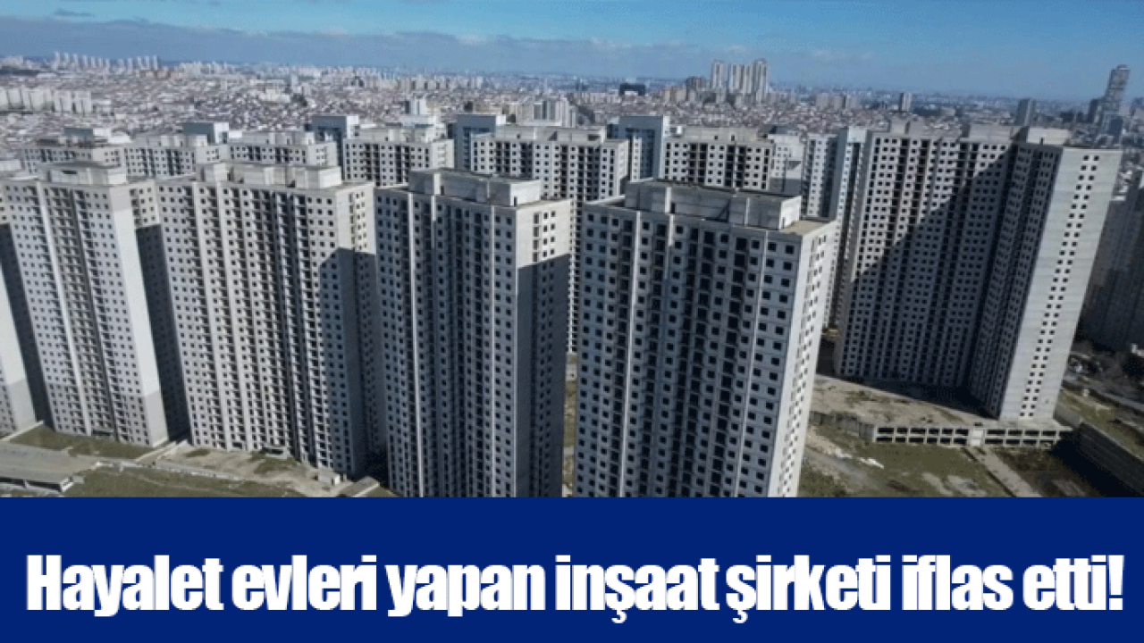 Hayalet evleri yapan inşaat şirketi iflas etti!
