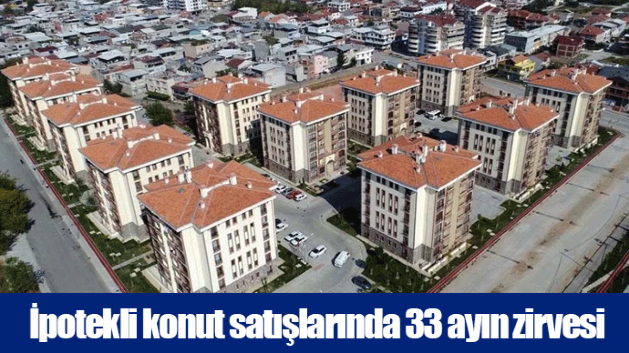 İpotekli konut satışlarında 33 ayın zirvesi