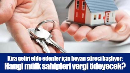 Kira geliri elde edenler için beyan süreci başlıyor: Hangi mülk sahipleri vergi ödeyecek?