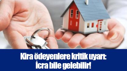 Kira ödeyenlere kritik uyarı: İcra bile gelebilir!