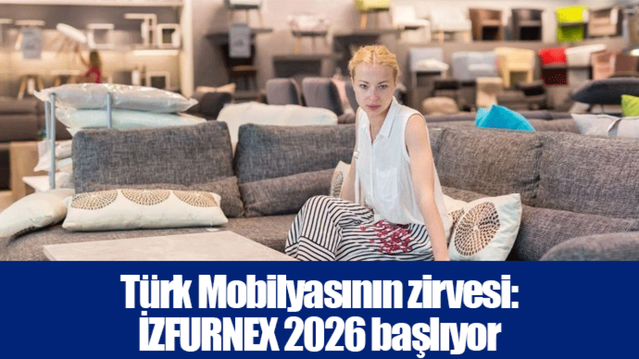 Türk Mobilyasının zirvesi: İZFURNEX 2026 başlıyor
